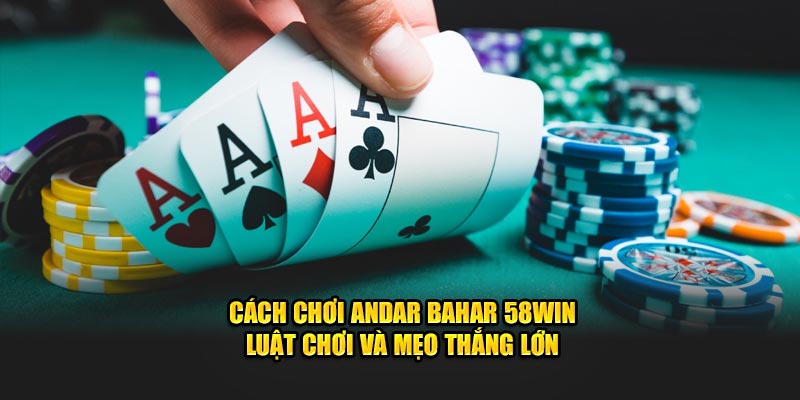 cach-choi-andar-bahar-58win-–-luat-choi-va-meo-thang-lon