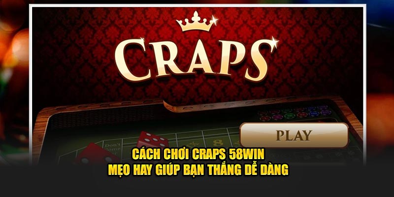 cach-choi-craps-58win-meo-hay-giup-ban-thang-de-dang