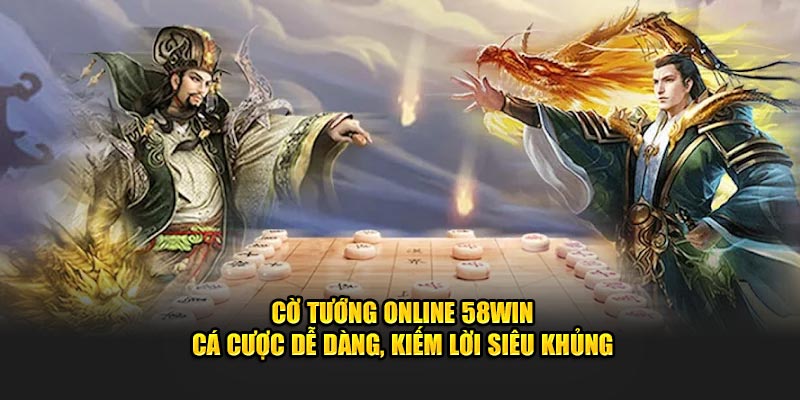 co-tuong-online-58win-ca-cuoc-de-dang-kiem-loi-sieu-khung