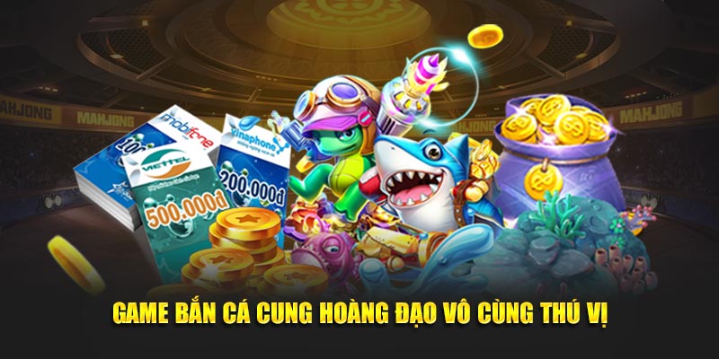 game-ban-ca-cung-hoang-dao-vo-cung-thu-vi