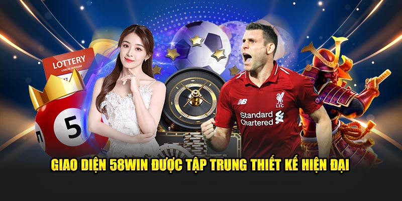 Giao diện 58Win được tập trung thiết kế hiện đại