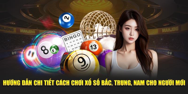 huong-dan-chi-tiet-cach-choi-xo-so-bac-trung-nam-cho-nguoi-moi 