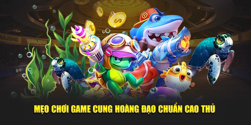 meo-choi-game-cung-hoang-dao-chuan-cao-thu