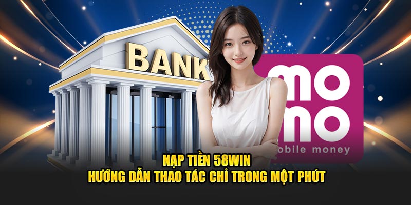 nap-tien-58win-huong-dan-thao-tác-chỉ-trong-mot-phut