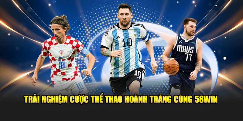 Cá cược thể thao hoành tráng cùng 58Win