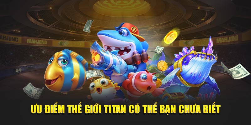 uu-diem-the-gioi-titan-co-the-ban-chua-biet